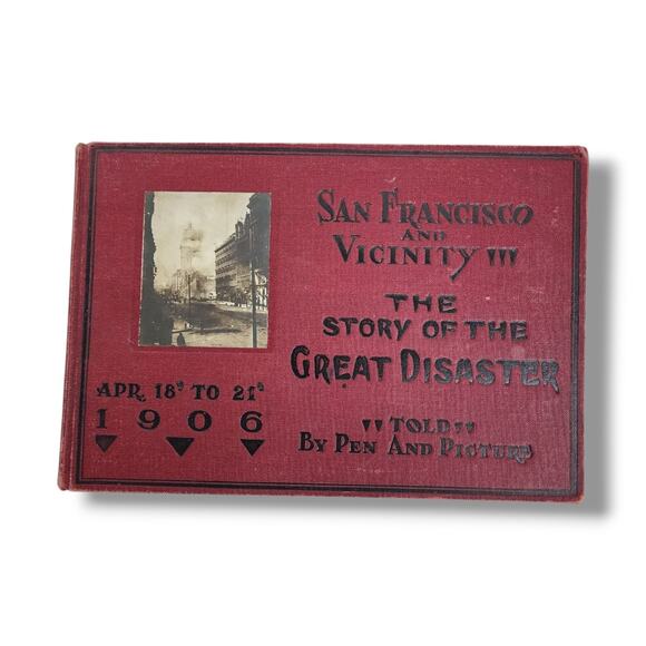 San Francisco & Vicinity Story of the Great Disaster 1906 Pen Picture Earthquake